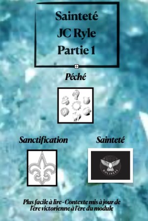 Sainteté - Partie 1 - Péché, sanctification et sainteté J.C. Ryle